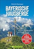 Wandern in den Bayerischen Hausbergen: Wanderführer Bayerische Alpen – mit 130 genussvollen Wanderungen, Hüttentouren und Klassikern wie Watzmann und ... und Füssen (Erlebnis Bergsteigen)