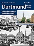 Dortmund - gestern und heute: Gegenüberstellungen zeigen den Wandel
