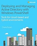 Deploying and Managing Active Directory with Windows PowerShell: Tools for cloud-based and hybrid environments by Charlie Russel (2015-07-05)