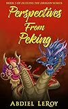 Perspectives From Peking (Dueling the Dragon: Five Memoirs About Living and Working in China Book 5) (English Edition)