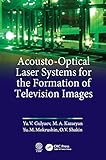 Acousto-Optical Laser Systems for the Formation of Television Images (English Edition)