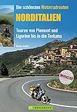 Die schönsten Motorradrouten Norditalien: 11 Top Touren von Piemont und Ligurien bis in die Toskana (Motorrad-Reiseführer)