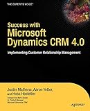 Success with Microsoft Dynamics CRM 4.0: Implementing Customer Relationship Management (Expert's Voice)