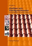Ausbau von Dachgeschossen.: Ein Praxisleitfaden zum Bauen im Bestand.