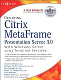 Deploying Citrix MetaFrame Presentation Server 3.0 with Windows Server 2003 Terminal Services (English Edition)