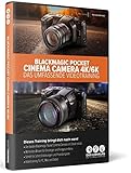 Blackmagic Design Pocket Cinema Camera 4K/6K und 6K Pro – das umfassende Videotraining