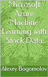 Microsoft Azure Machine Learning with Stock Data (English Edition)