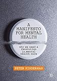 A Manifesto for Mental Health: Why We Need a Revolution in Mental Health Care (English Edition)