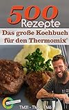 500 Rezepte - Das große Kochbuch für den Thermomix®: Wunderkessel - TM31 - TM5 - TM6