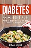 Diabetes Kochbuch: Mit den besten Rezepten den Diabetes bekämpfen