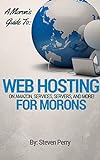 A Moron's Guide to Web Hosting: On Amazon, Service, Servers and More (English Edition)