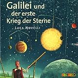 Galilei und der erste Krieg der Sterne: Geniale Denker und Erfinder