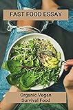 Fast Food Essay: Organic Vegan Survival Food: Vegetarian Picnic Food (English Edition)