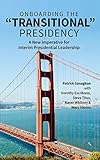 On Boarding the 'Transitional' Presidency: A New Imperative for 'Interim' Presidents (English Edition)