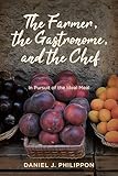 The Farmer, the Gastronome, and the Chef: In Pursuit of the Ideal Meal (English Edition)