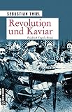 Revolution und Kaviar: Roman (Zeitgeschichtliche Kriminalromane im GMEINER-Verlag)