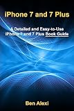 iPhone 7 and 7 Plus: A Detailed and Easy-to-Use iPhone 7 and 7 Plus Book G