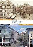 Erfurt einst und jetzt. 55 Bildpaare zeigen den Zeitsprung zwischen früher und heute, historische Fotografien der Landeshauptstadt von Thüringen ... aktuellen Bild gegenüber (Sutton Zeitsprünge)