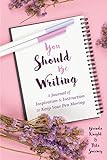 You Should Be Writing: A Journal of Inspiration & Instruction to Keep Your Pen Moving (Gift for writers) (English Edition)