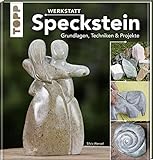 Werkstatt Speckstein: Grundlagen, Techniken & Projekte
