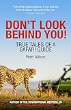Don't Look Behind You!: True Tales of a Safari Guide (English Edition)