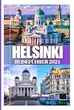 HELSINKI REISEFÜHRER 2024: Erleben.Leben in der Nachbarschaft. Kurzaufenthalt und Erstb