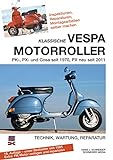 Klassische Vespa Motorroller: Alle PK-, PX- und Cosa-Modelle seit 1970 - Technik, Wartung, Reparatur