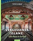 Vergessener Glanz – Lost Places in Europa: Bildband