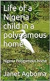 Life of a Nigeria child in a polygamous home: Nigeria Polygamous home (Primarily life of a child in a polygamous home Book 1) (English Edition)