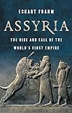 Assyria: The Rise and Fall of the World’s First Empire