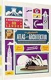 Der illustrierte Atlas der Architektur: voller merkwürdiger Bauwerke