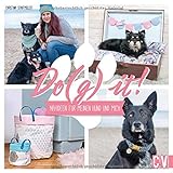 DO(G) IT! Nähideen für meinen Hund und mich. Home- und Fashion Accessoires für Hund und Hundebesitzer. Partner-Looks für kreative Hundeliebhaber.