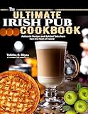 The Ultimate Irish Pub Cookbook: Authentic Recipes and Spirited Tales from the Heart of Ireland (English Edition)