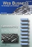 Web Business - step by step: Selbständig - Das eigene Internet Geschäft erfolgreich gründen, aufbauen und fü