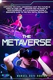 The Metaverse: Unpacking The Hype: Understand What The Future Is Going To Look Like. Discover How To Invest In Cryptocurrency, NFT & Blockchain Gaming. ... The New Digital Revolution (English Edition)