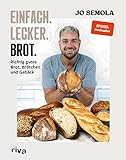 Einfach. Lecker. Brot.: Richtig gutes Brot, Brötchen und Gebäck. Das Brotbackbuch für Anfänger und Hobbybäcker. 60 gelingsichere Rezepte. Easy zu Hause selbst gemacht. Knusprig, kross und lecker