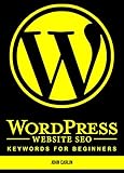 WordPress Website SEO Keywords for Beginners: (Plugins, Secrets, Success,Tips, Basics, Where to Start) (English Edition)