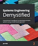 Systems Engineering Demystified: A practitioner's handbook for developing complex systems using a model-based approach