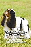 Story of English Toy Terrier And King Charles Spaniel: Things You Didn’t Know About English Toy Terrier And King Charles Spaniel Dog: Fun Stories About ... Toy Terrier And King C (English Edition)