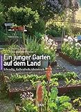 Ein junger Garten auf dem Land: ideenreich, lebendig, farbenfroh
