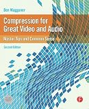 Compression for Great Video and Audio: Master Tips and Common Sense (DV Expert)