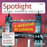 Spotlight Audio - A weekend in London. 1/2016: Englisch lernen Audio - Ein Wochenende in London
