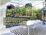 Gartenhäuser, Wintergärten, Überdachungen - Das große Ideenbuch (Garten- und Ideenbücher BJVV)