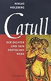 Catull. Der Dichter und sein erotisches Werk.