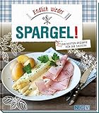 Endlich wieder Spargel!: Die besten Rezepte für die S