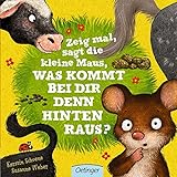 Zeig mal, sagt die kleine Maus, was kommt bei dir denn hinten raus?: Witziges Pappbilderbuch mit Aufklappseiten für Kinder ab 2 Jahren