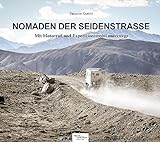 Nomaden der Seidenstraße: Mit Motorrad und Expeditionsmobil unterwegs – Bilder und Geschichten