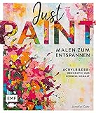 Just paint – Malen zum Entspannen: Acrylbilder: Dekorativ und schnell gemalt