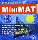 Il minimat. Manuale di matematica per esami di stato e facoltà scientifiche