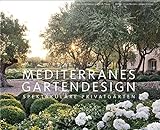 Mediterranes Gartendesign: Spektakuläre Privatgärten (Garten- und Ideenbücher BJVV)